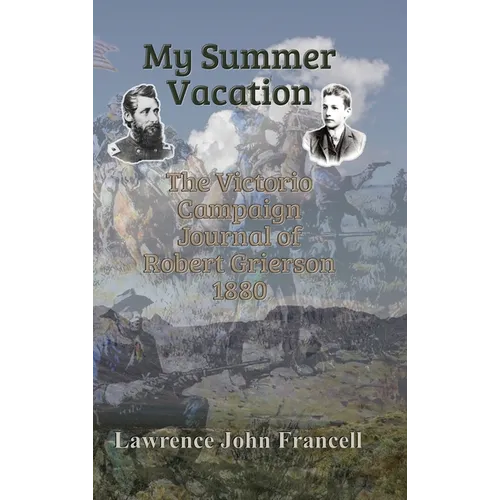 My Summer Vacation: The Victorio Campaign Journal of Robert Grierson 1880