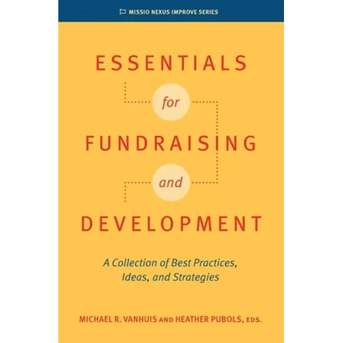 Essentials for Fundraising and Development: A Collection of Best Practices, Ideas, and Strategies