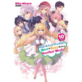 High School Prodigies Have It Easy Even in Another World!, Vol. 10 (Light Novel): Volume 10
