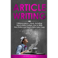 Article Writing: 3-in-1 Guide to Master Editorial Writing, Critique Writing, Essay Writing & How to Write Articles