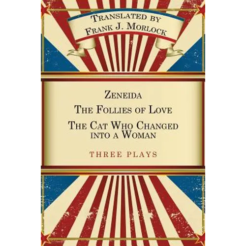 Zeneida & the Follies of Love & the Cat Who Changed Into a Woman: Three Plays - Paperback