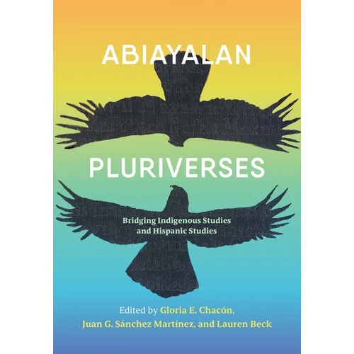 Abiayalan Pluriverses: Bridging Indigenous Studies and Hispanic Studies