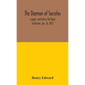 The Daemon Of Socrates: A Paper Read Before The Royal Institution, Jan. 26, 1872