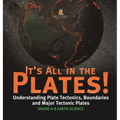 It's All in the Plates! Understanding Plate Tectonics, Boundaries and Major Tectonic Plates Grade 6-8 Earth Science