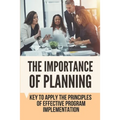 The Importance Of Planning: Key To Apply The Principles Of Effective Program Implementation