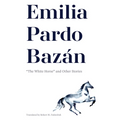 Emilia Pardo Bazán: "The White Horse" and Other Stories