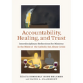 Accountability, Healing, and Trust: Interdisciplinary Reflections for Ministry in the Midst of the Catholic Sex Abuse Crisis