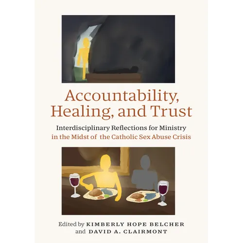 Accountability, Healing, and Trust: Interdisciplinary Reflections for Ministry in the Midst of the Catholic Sex Abuse Crisis