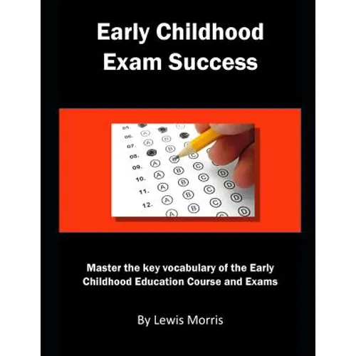 Early Childhood Exam Success: Master the Key Vocabulary of the Early Childhood Education Course and Exams