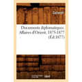 Documents Diplomatiques. Affaires d'Orient, 1875-1877 (Éd.1877)