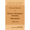 The Land Records of Prince George's County, Maryland, 1726-1733