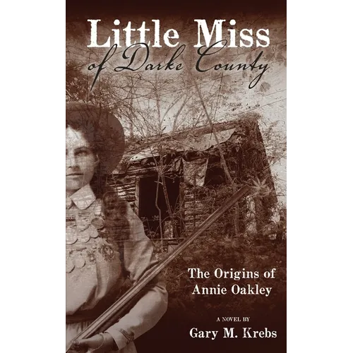 Little Miss of Darke County: The Origins of Annie Oakley