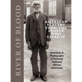 River of Blood: American Slavery from the People Who Lived It: Interviews & Photographs of Formerly Enslaved African Americans