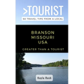 GREATER THAN A TOURIST- Branson Missouri USA: 50 Travel Tips from a Local