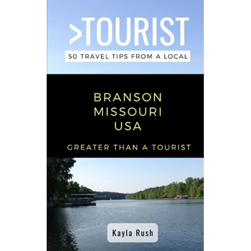 GREATER THAN A TOURIST- Branson Missouri USA: 50 Travel Tips from a Local