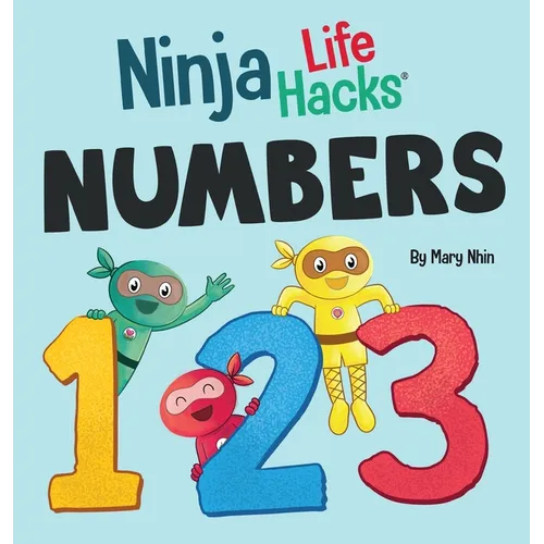 Ninja Life Hacks NUMBERS: Perfect Children's Book for Babies, Toddlers, Preschool About Counting and Numbers