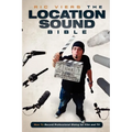 The Location Sound Bible: How to Record Professional Dialog for Film and TV