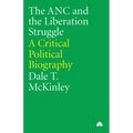 The ANC and the Liberation Struggle:: A Critical Political Biography