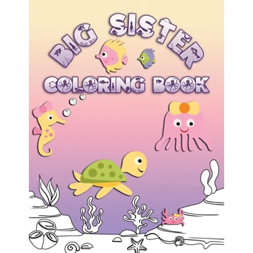 Big Sister Coloring Book: Coloring Pages for Ocean and Sea Creature Loving Kids