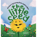 The Little Seed: Discover the plant life cycle and the power of a positive mindset