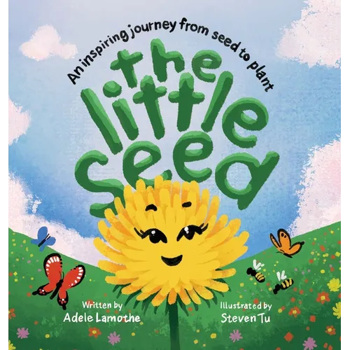 The Little Seed: Discover the plant life cycle and the power of a positive mindset