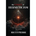 The Codex of Hermeticism: The Emerald Tablet, The Corpus Hermeticum, and The Kybalion