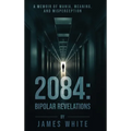 2084: Bipolar Revelations: A Memoir of Mania, Meaning, and Misperception