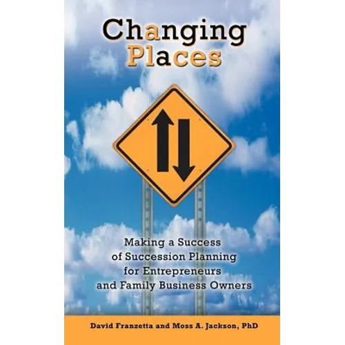 Changing Places: Making a Success of Succession Planning for Entrepreneurs and Family Business Owners
