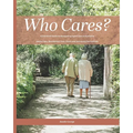 Who Cares?: Your Essential Guide to Navigating Aged Care in Australia: Home Care, Residential Care, Costs, and Advocacy for Families