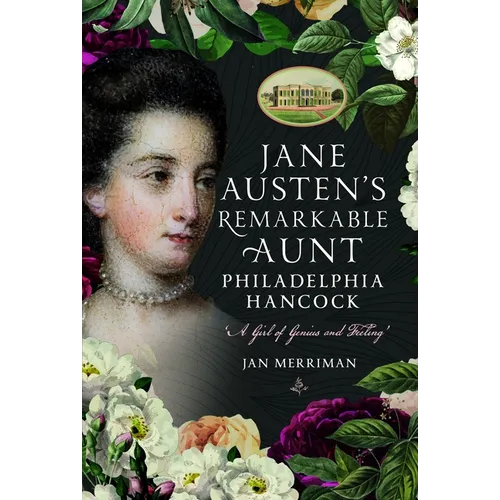 Jane Austen's Remarkable Aunt, Philadelphia Hancock: A Girl of Genius and Feeling'