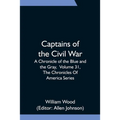 Captains of the Civil War: A Chronicle of the Blue and the Gray, Volume 31, The Chronicles Of America Series
