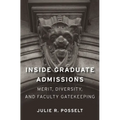Inside Graduate Admissions: Merit, Diversity, and Faculty Gatekeeping