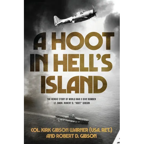 A Hoot in Hell's Island: The Heroic Story of World War II Dive Bomber Lt. Cmdr. Robert D. "Hoot" Gibson