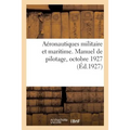 Aéronautiques Militaire Et Maritime. Manuel de Pilotage, Octobre 1927