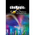Chemagic: 50 Chemistry Classics and Magical Tricks