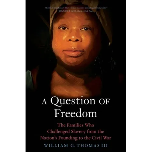 A Question of Freedom: The Families Who Challenged Slavery from the Nation's Founding to the Civil War