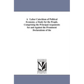 A Labor Catechism of Political Economy. a Study for the People. Comprising the Principal Arguments for and Against the Prominent Declarations of the