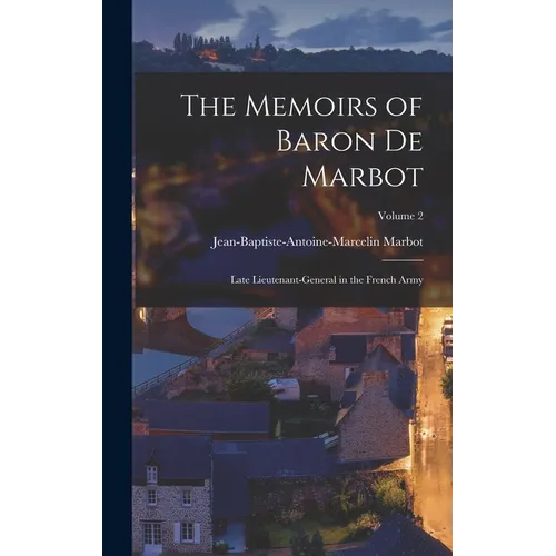 The Memoirs of Baron De Marbot: Late Lieutenant-General in the French Army; Volume 2
