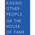 Kissing Other People or the House of Fame