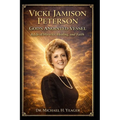 Vicki Jamison Peterson: God's Anointed Vessel: A Life of Miracles, Healing, and Faith