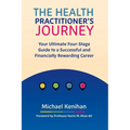 The Health Practitioner's Journey: Your Ultimate Four-Stage Guide to a Successful and Financially Rewarding Career
