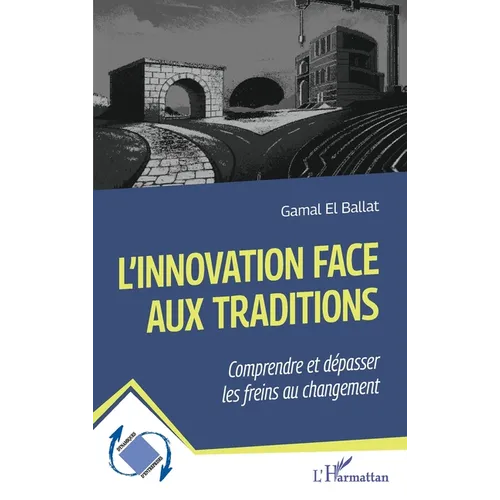 L'innovation face aux traditions: Comprendre et dépasser les freins au changement
