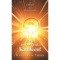 It's All In Your Head, Kathleen!: A Memoir of a Medical Victory!