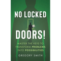 No Locked Doors!: Master the Keys to Transform Problems into Possibilities