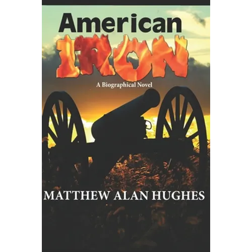American Iron: A Biographical Novel
