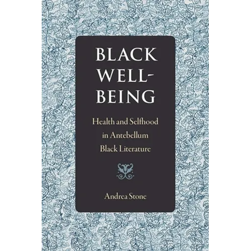 Black Well-Being: Health and Selfhood in Antebellum Black Literature