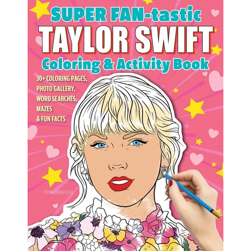 Super Fan-Tastic Taylor Swift Coloring & Activity Book: 30+ Coloring Pages, Photo Gallery, Word Searches, Mazes, & Fun Facts