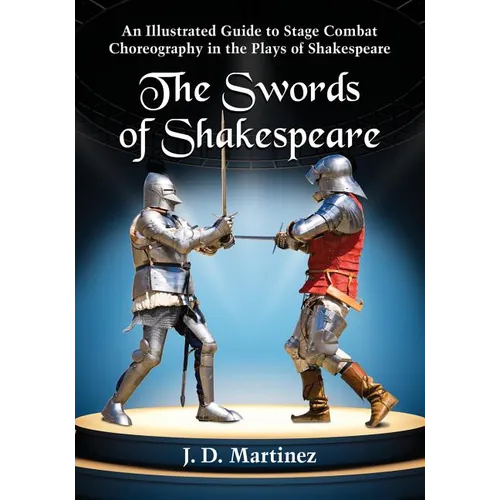 The Swords of Shakespeare: An Illustrated Guide to Stage Combat Choreography in the Plays of Shakespeare