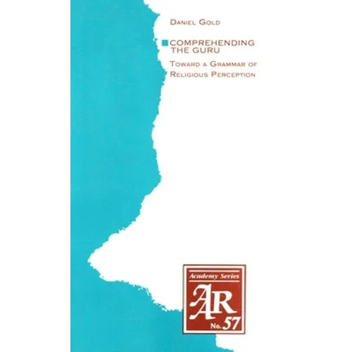 Comprehending the Guru: Toward a Grammar of Religious Perception