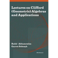 Lectures on Clifford (Geometric) Algebras and Applications